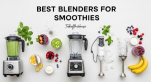 Best Blenders for Smoothies