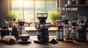 Best Coffee Grinders for Home