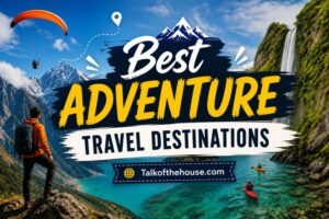 Best Adventure Travel Destinations