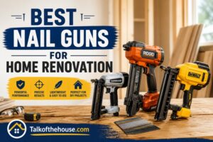 Best Nail Guns for Home Renovation