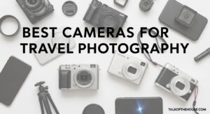 Best Cameras for Travel Photography