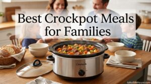 Best Crockpot Meals for Families