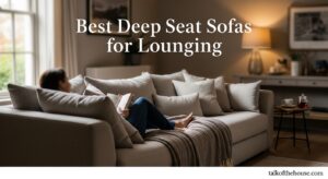 Best Deep Seat Sofas for Lounging