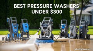 Best Pressure Washers Under $300