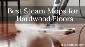 Best Steam Mops for Hardwood Floors