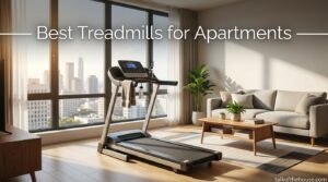 Best Treadmills for Apartments
