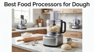 Best Food Processors for Dough