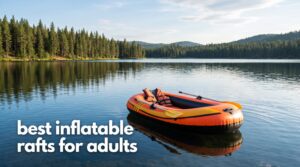 best inflatable rafts for adults