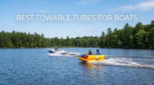 best towable tubes for boats
