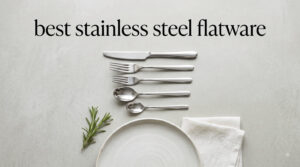 best stainless steel flatware
