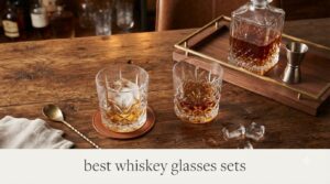 best whiskey glasses sets