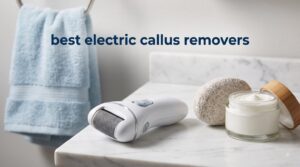 best electric callus removers