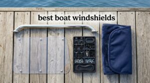 best boat windshields