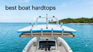 best boat hardtops