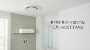 best bathroom exhaust fans