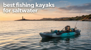 best fishing kayaks for saltwater